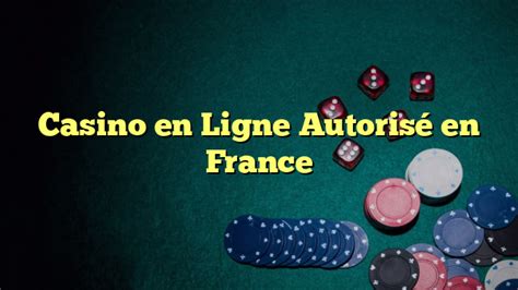 casino en ligne autorisé france.